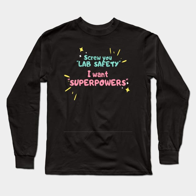 Screw you lab safety, i want super power Long Sleeve T-Shirt by ArchiesFunShop